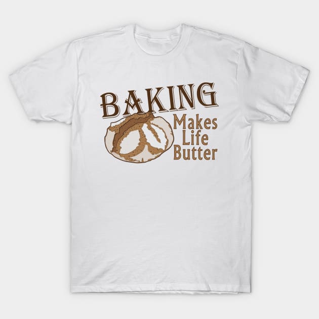 BAKING Makes Life Butter T-Shirt by TinaGraphics